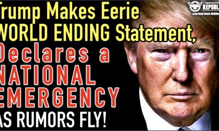 Trump Makes Eerie World Ending Statement & Declares a National Emergency As Rumors Fly! 